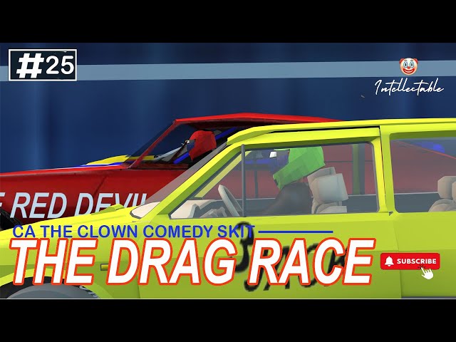 CA THE CLOWN - COMEDY SKIT # 25 -  THE DRAG RACE | intellectable