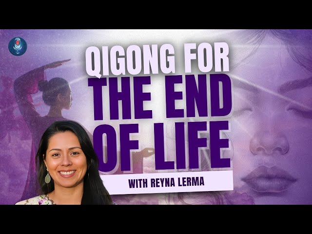 Qigong For The End of Life - Reyna Lerma