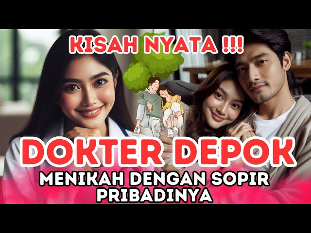 KISAH NYATA - DOKTER CANTIK DEPOK MENCINTAI SOPIR PRIBADINYA