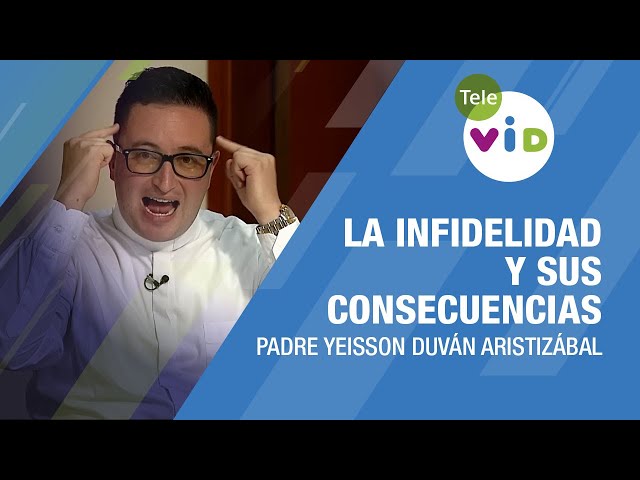 La Infidelidad y sus consecuencias, Padre Yeisson Duván Aristizábal - Tele VID