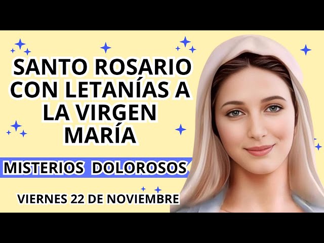 💐SANTO ROSARIO COMPLETO CON LETANIAS HOY VIERNES 22 DE NOVIEMBRE DE 2024 🌟 MISTERIOS DOLOROSOS 🙏