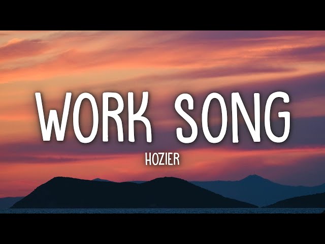 Hozier - Work Song (Lyrics)