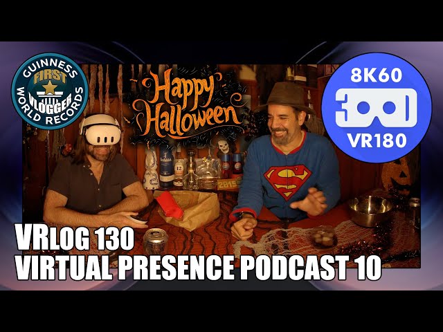 Virtual Presence Podcast 10 (Entry #2483 - VRLOG 130 - VR180)