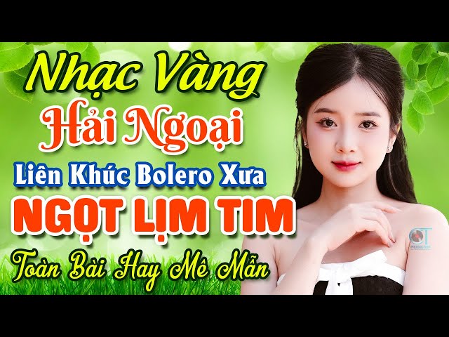 TUYỆT PHẨM 20 Bài Nhạc Vàng Hải Ngoại Trữ Tình 2024 ★ LK Nhạc Bolero Xưa Nghe NGỌT LỊM TIM