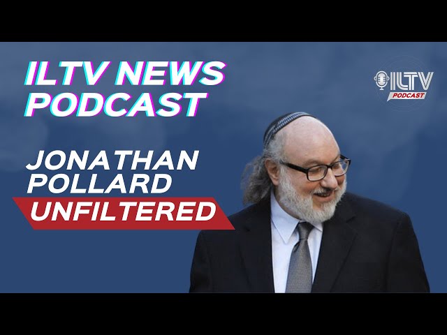 ILTV News Podcast | Jonathan Pollard’s Bold Call: ‘Destroy Hezbollah or Retire’