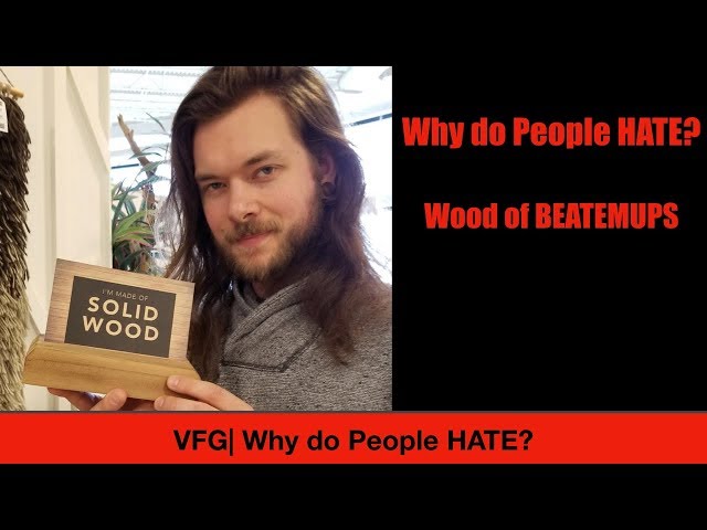 Why do People HATE?: Wood of BEATEMUPS