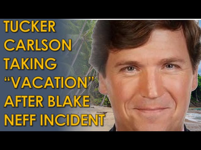 Tucker Carlson going on a "long-planned trout fishing vacation" after Blake Neff Firing