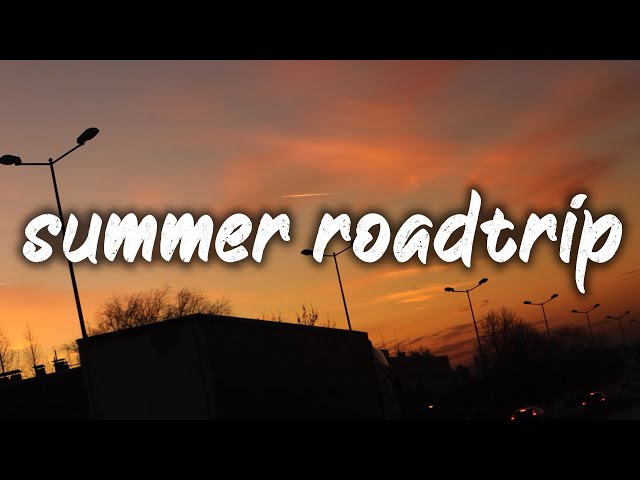 songs for a summer road trip ~summer vibes playlist