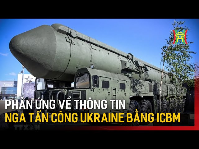 Phản ứng về thông tin Nga tấn công Ukraine bằng ICBM | Tin quốc tế | Tin tức