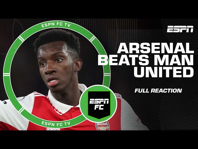 FULL REACTION to Arsenal’s 3-2 win over Manchester United | ESPN FC