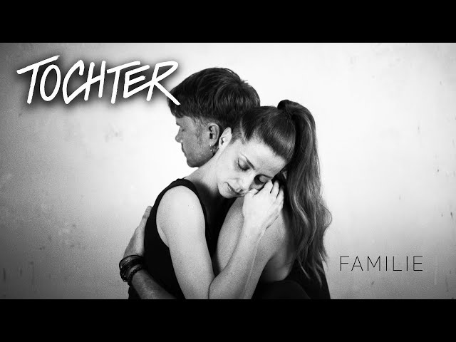 TOCHTER - Familie (Offizielles Musikvideo)