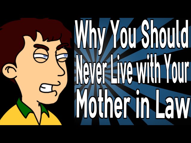 Why You Should Never Live with Your Mother in Law