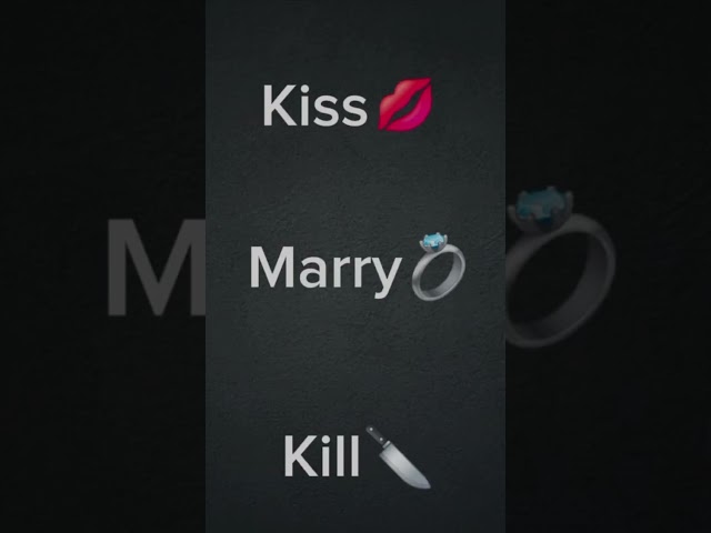 #kiss #marry or #kill