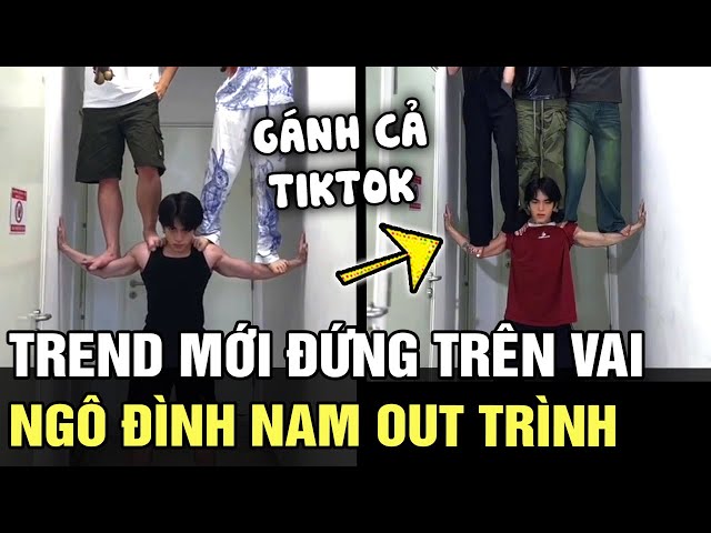 Trend mới ĐỨNG TRÊN VAI, NGÔ ĐÌNH NAM được vinh danh người đàn ông KHOẺ NHẤT TÓP TÓP | TB TREND