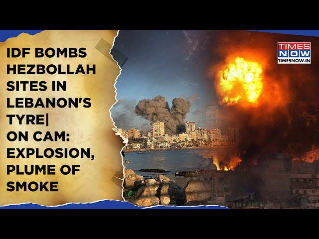 Israel's Heavy Strike On Hezbollah Sites In Lebanon's Tyre| On Cam- Explosion, Thick Cloud Of Smoke