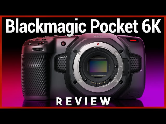 Blackmagic Pocket Cinema Camera 6K Review - Pro Quality at Entry-Level Cost