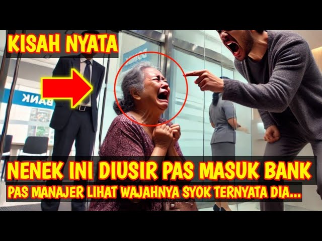 KISAH NYATA!! AWALNYA NENEK INI DIUSIR PAS MASUK BANK, PAS MANAJER LIHAT WAJAHNYA SYOK TERNYATA DIA