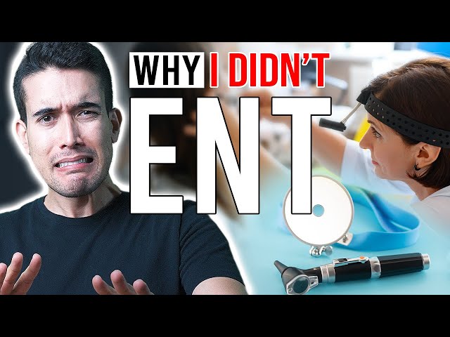 Why I DIDN’T… Otorhinolaryngology (ENT)