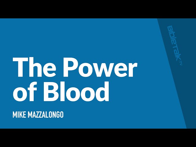 The Power of Blood / Sermon – Mike Mazzalongo | BibleTalk.tv