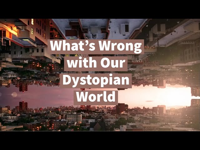 What’s Wrong with Our Dystopian World (Starts at 05:56)