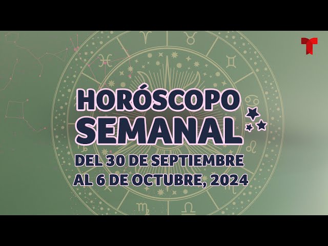 Horóscopo Semanal: 30 de septiembre al 6 de octubre del 2024 | Telemundo Entretenimiento