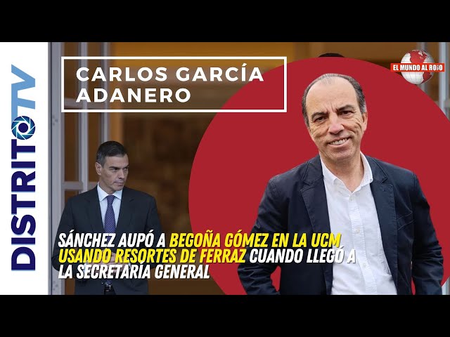 🔴CARLOS GARCÍA ADANERO🔴 SÁNCHEZ PREPARO EL ENTRAMADO DE BEGOÑA GÓMEZ DESDE EL MINUTO UNO