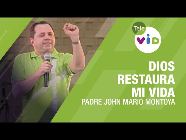 Dios restaura mi vida, Padre John Mario Montoya - Tele VID