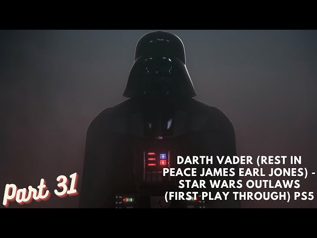 Darth Vader (Rest In Peace James Earl Jones) - Star Wars Outlaws Part 31(First Play Through) PS5