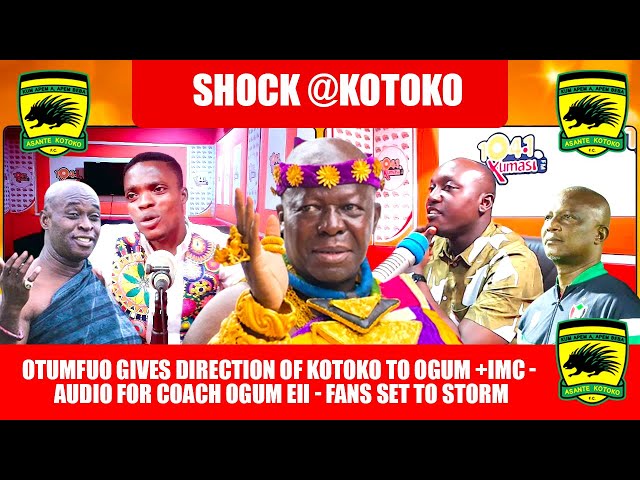 🔥🚨OTUMFUO GIVES DIRECTION OF KOTOKO TO OGUM +IMC - AUDIO FOR COACH OGUM EII - 🔥🔴FANS SET TO STORM