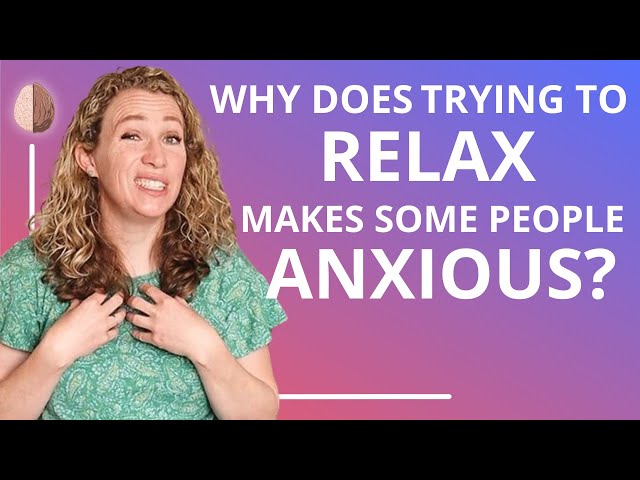 Relaxation Induced Anxiety- 7 Reasons Why Relaxing Can Actually Increase Your Anxiety Levels