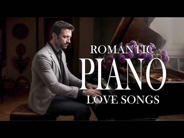 100 Most Beautiful Piano Love Songs of All Time - Classic Romantic Instrumental