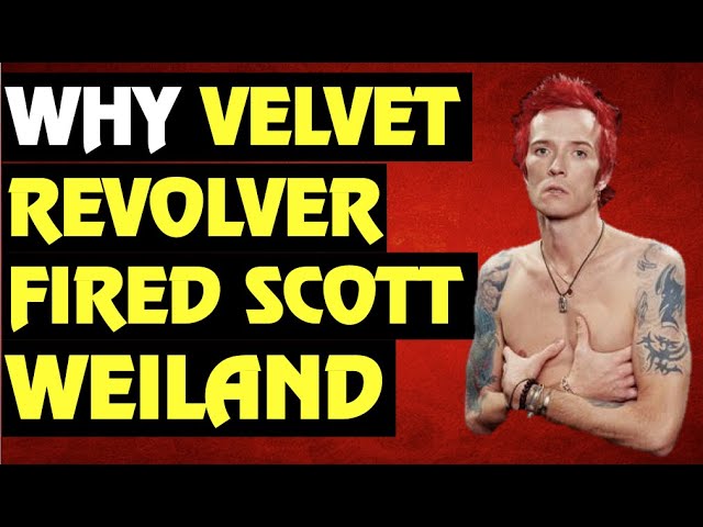 Velvet Revolver:   Why They Fired Scott Weiland