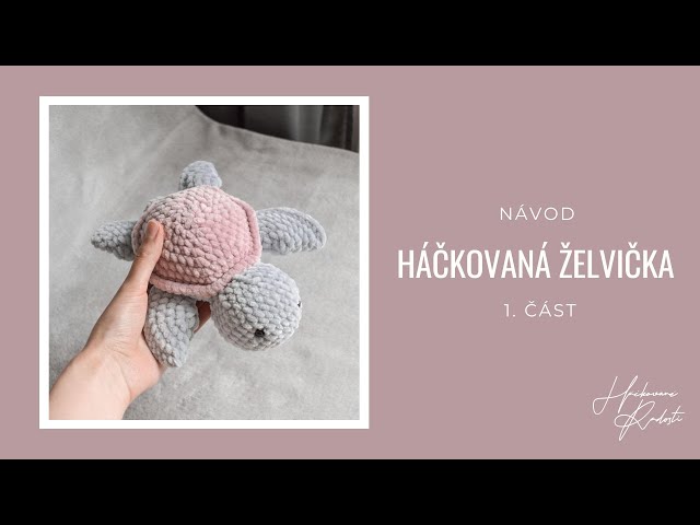 HÁČKOVANÁ ŽELVIČKA - JEDNODUCHÝ NÁVOD PRO ZAČÁTEČNÍKY - 1. ČÁST