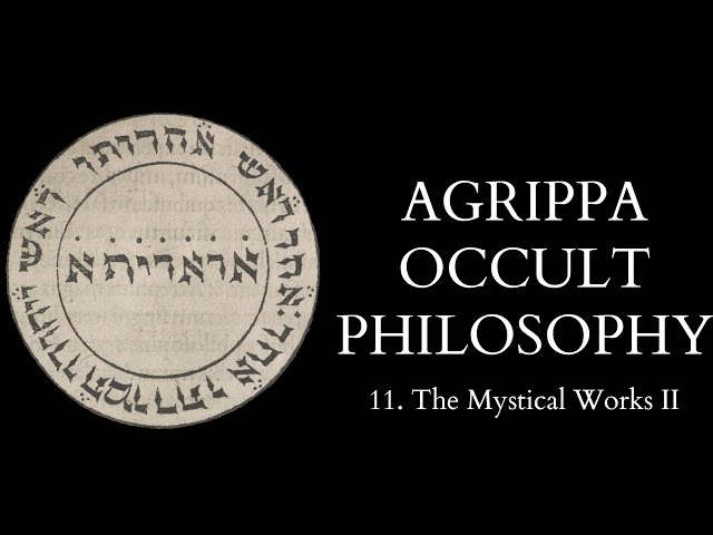 The Occult Philosophy of Cornelius Agrippa - 11 of 14 - The Mystical Works II