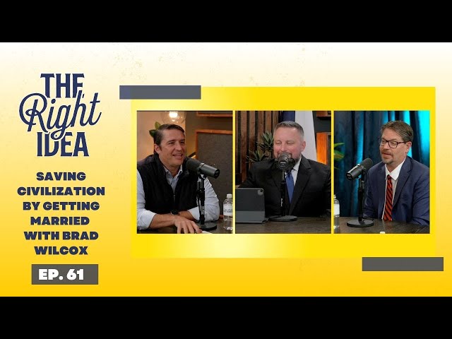 The Right Idea | Episode 61: Saving Civilization by Getting Married with Brad Wilcox