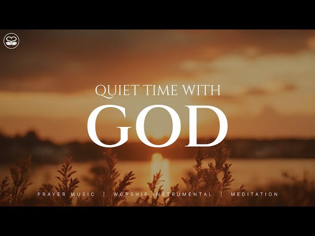 Quiet Time with God: 1 Hour Instrumental Worship | Prayer Music