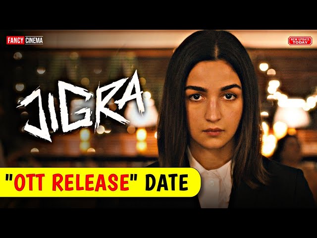 Jigra ott release date | Jigra movie ott release date | Jigra ott trailer, premiere, platform & date