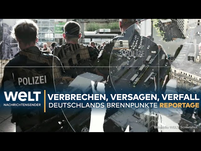 DEUTSCHLAND: Verbrechen, Versagen, Verfall - Das sind die Brennpunkte der Republik I WELT Reportage