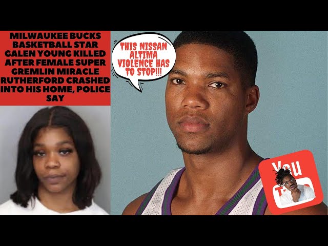 Milwaukee Bucks basketball star Galen Young killed by Female Super Gremlin Miracle Rutherford