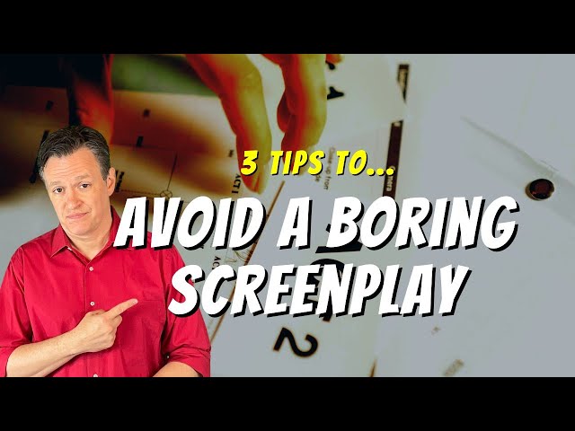 3 Tips To Make your Screenplay Less Boring