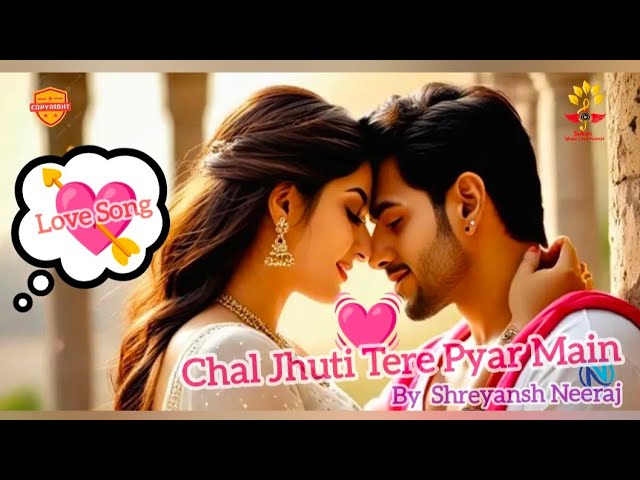 Chal Jhuti Tere Pyar Main l Love Song l Romantic Song l By Shreyansh Neeraj l