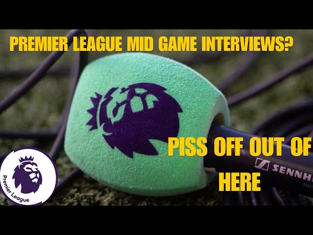 Premier league want mid game interviews Modern Football