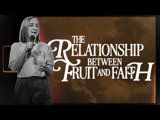 The Relationship Between Fruit and Faith - Christine Caine | Mariners Church