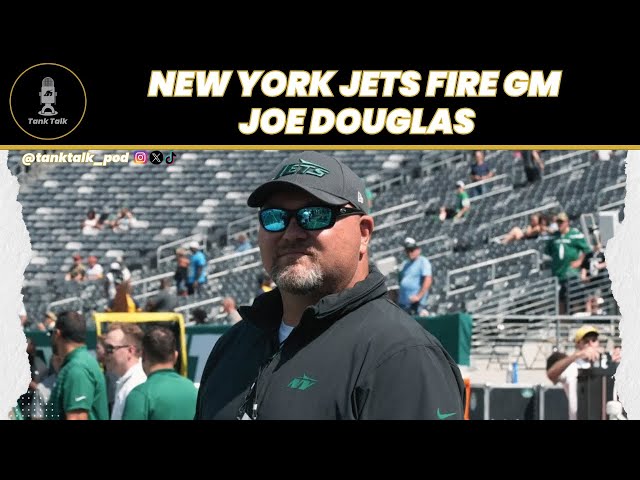 New York Jets FIRE GM Joe Douglas. Where Do They Go From Here?