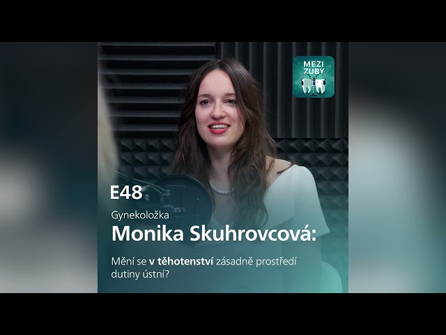 Mezi Zuby - E48: Vliv těhotenství na zubní tkáně: mýty a fakta s Monikou Skuhrovcovou