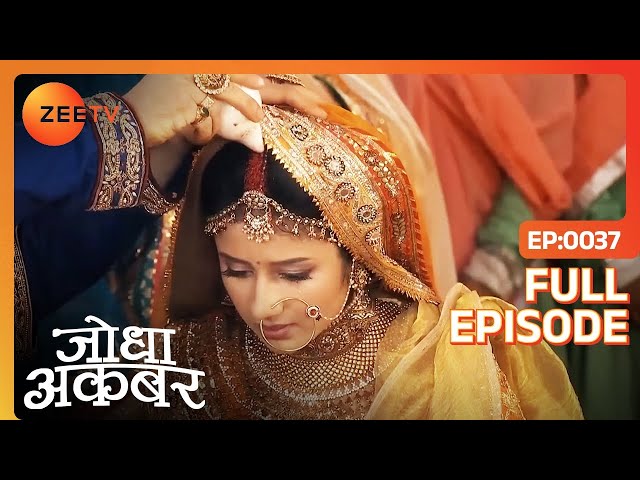 Jodha और Akbar का हुआ निकाह | Jodha Akbar | Full Ep. 37 | ZEE TV