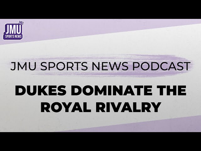 JMU Sports News Podcast | Dukes Dominate Royal Rivalry