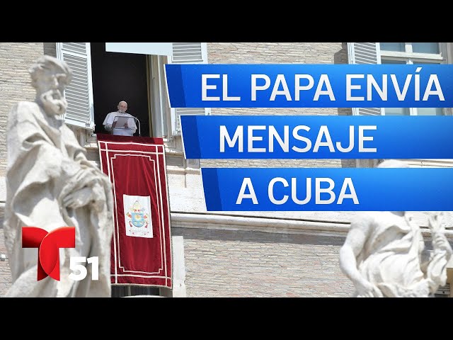 El Papa Francisco envía mensaje al pueblo cubano