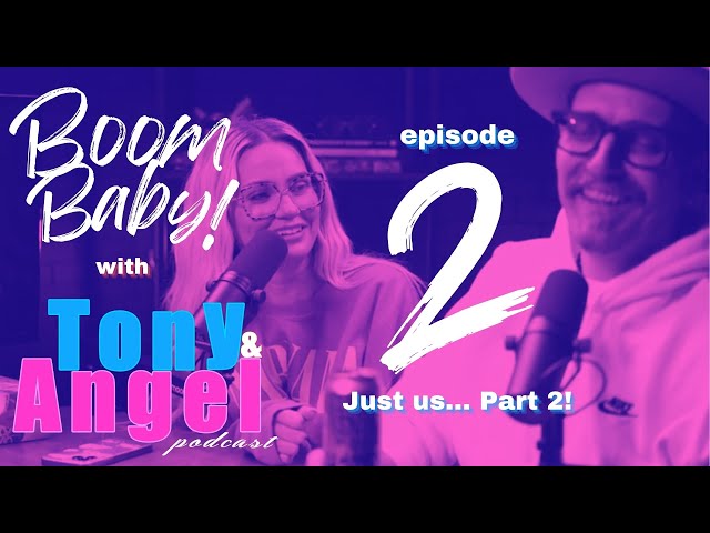 Boom Baby! Tony & Angel podcast! (episode 002) Just us... Part 2!