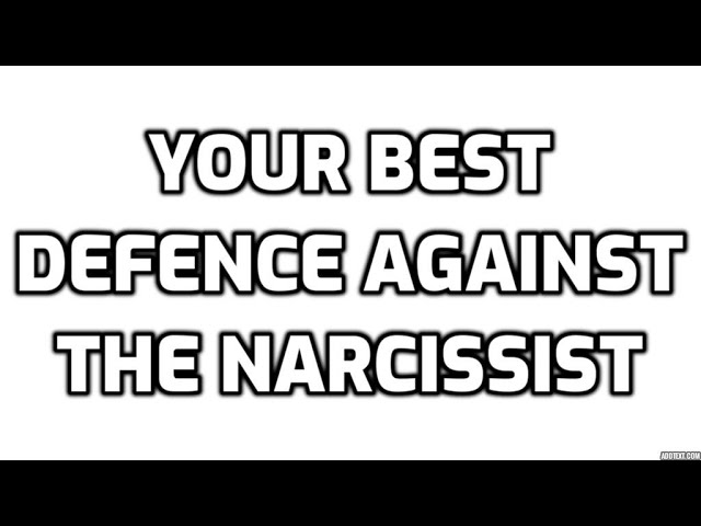 Your Best Defence Against The Narcissist